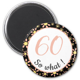 60th Birthday Funny 60 so what Motivational Magnet