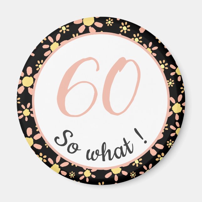 60th Birthday Funny 60 so what Motivational Magnet (Front)