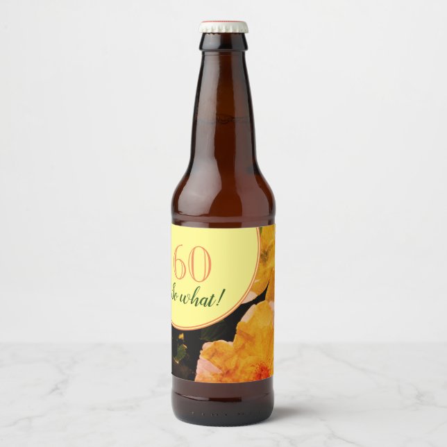 60th Birthday Funny and Motivational Roses Beer Bottle Label (Front)
