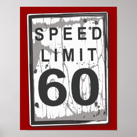 60th birthday funny grungy speed limit sign poster zazzlecom