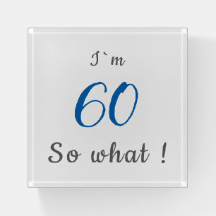 60th Birthday Funny I`m 60 so what Motivational Paperweight