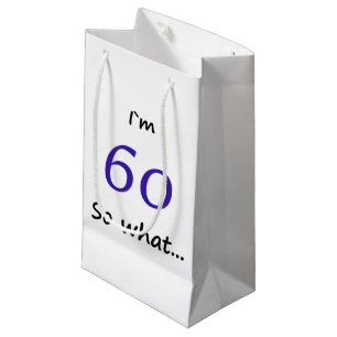 60th Birthday Funny I`m 60 so what Small Gift Bag