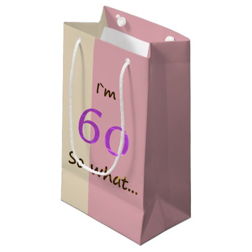 60th Birthday Funny Im 60 so what Small Gift Bag