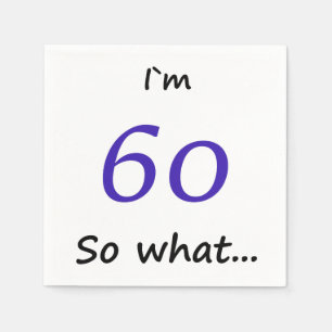 60th Birthday Funny Motivational I`m 60 so what Napkins