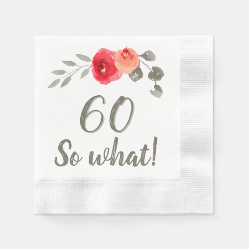 60th Birthday Funny Saying Watercolor Floral Woman Napkins - 60th Birthday Funny Saying Watercolor Floral Woman Napkins. Watercolor flower and twigs with inspirational quote 60 so what in a trendy script. Great floral birthday party napkins for a woman who celebrates the 60th birthday and has a sense of humor.