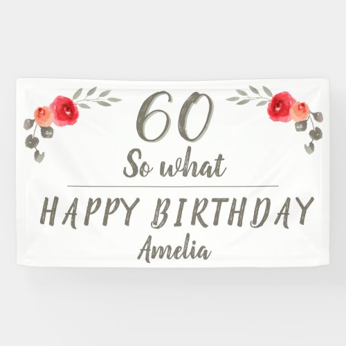 60th Birthday Funny Watercolor Flower Floral Banner - 60th Birthday Funny Watercolor Flower Floral Banner. Floral design with red roses and twigs. Inspirational and funny saying 60 so what is in a trendy script. Great party banner for a women celebrating the sixtieth birthday. Add your name - you can customize any text on the banner.