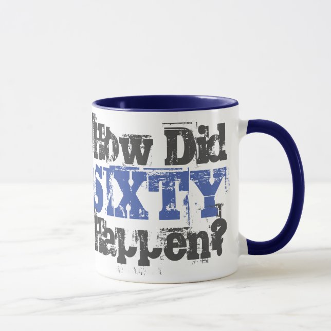 60th Birthday Gift. How Did Sixty Happen? Mug (Right)