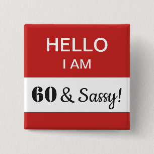 60th Birthday Hello I Am 60 and Sassy Name Tag Button