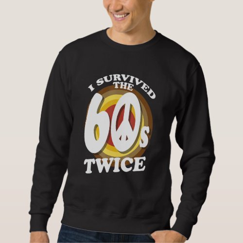 60th Birthday Hippie Peace Symbol I Survived The 6 Sweatshirt