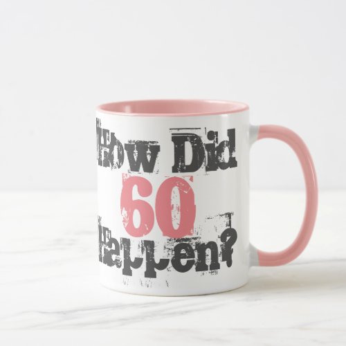 60th Birthday How Did 60 Happen  Mug