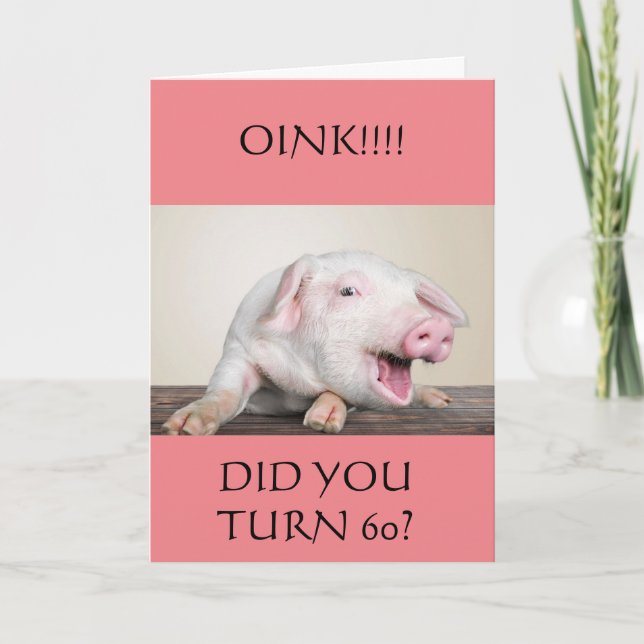 **60th** BIRTHDAY HUMOR FROM COMEDIC PIG Card (Front)