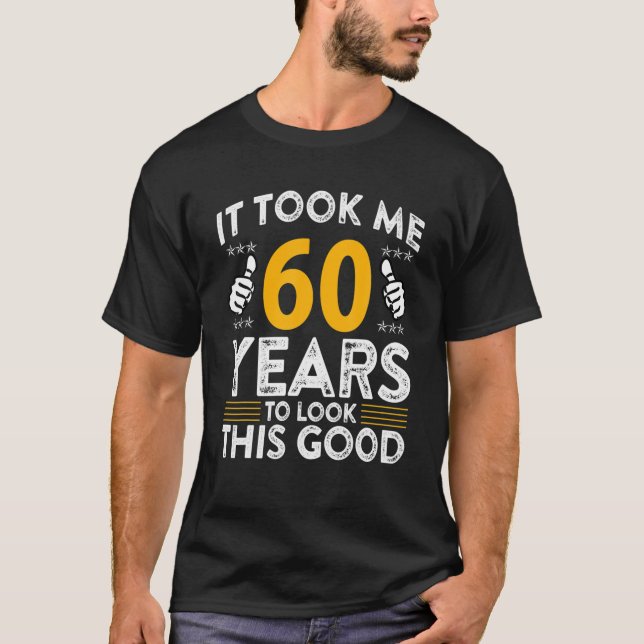 60Th Birthday It Tee Took Me 60 Years Good Funny 6 (Front)
