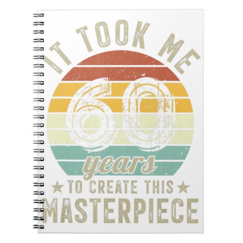 60th Birthday It Took Me 60 Years To Create This M Notebook