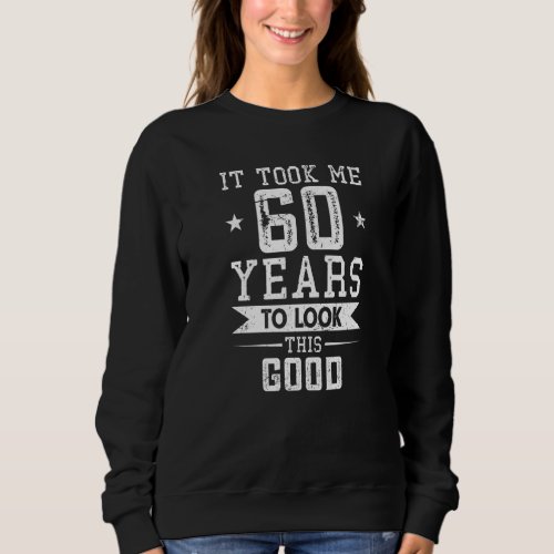 60th Birthday Joke For 60 B Day Party   Sweatshirt