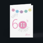 60th birthday mom sewing card with pink button<br><div class="desc">Modern white 60th birthday mom card with pink,  blue,  purple and yellow buttons.
Perfect for mothers who love sewing,  quilting,  art,  crafts or knitting.  
Names and inside message can be customized by using the personalize feature.</div>