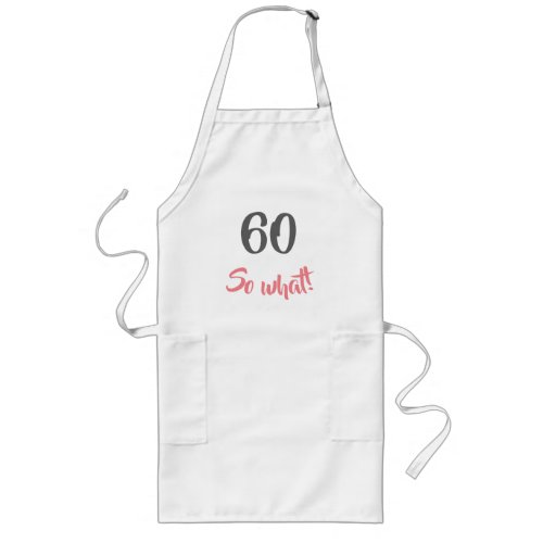60th Birthday Motivational 60 So what Woman Long Apron