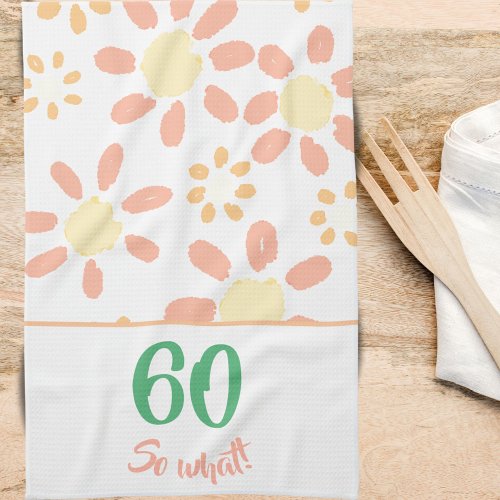 60th Birthday Motivational Funny Woman Floral Kitchen Towel