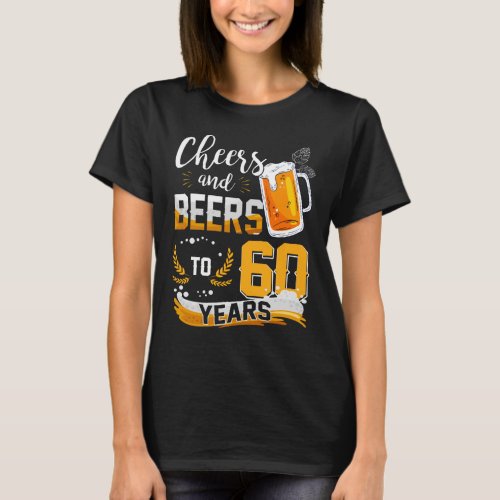 60th Birthday Party Cheers And Beers To 60 Years T_Shirt