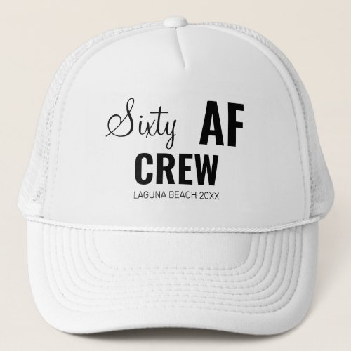 60th Birthday Party Sixty AF Crew Squad Group Gift Trucker Hat