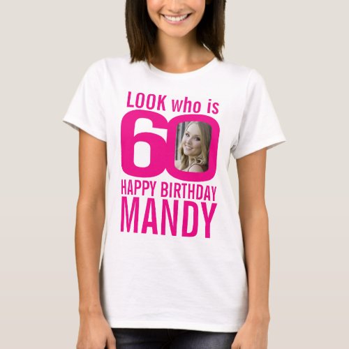 60th birthday pink look 60 custom photo and name T_Shirt