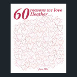 60th Birthday Poster - 60 Reasons We Love You<br><div class="desc">A wonderful 60th birthday present idea. This 16x20 inch poster contains 60 hearts for you to fill in 60 short messages of love. Perfect for birthday wishes from the family - or use at a party as a guest book.
Hearts are sized approximately .5 inch to 1.5 inch each.</div>