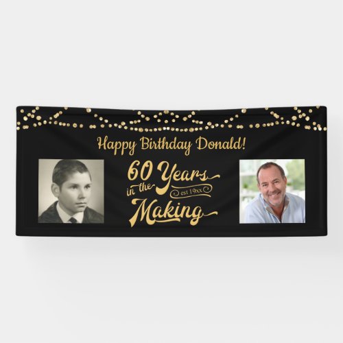 60th Birthday Retro Black Gold String Lights Photo Banner - Celebrate a 60th birthday with this black and gold party banner sign with string lights featuring a retro typography title design of 60 YEARS IN THE MAKING that incorporates their birth year as part of the design, 2 photos (fun to include Then and Now photos) and your personalized custom message (the sample shows HAPPY BIRTHDAY NAME). PHOTO TIP:  For fastest/best results, choose a photo with the subject in the middle and/or pre-crop it to a rectangle shape BEFORE uploading and use the CHANGE tab in the PERSONALIZE section. CHANGES:  Change the background color, select a styled graphics background or change the personalized text font style, color, size and placement by clicking on CUSTOMIZE FURTHER in the PERSONALIZE section. Contact the designer via Zazzle Chat or makeitaboutyoustore@gmail.com if you'd like this design modified, on another product or would like coordinating items.