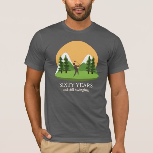 60th Birthday Sixty Years and Still Swinging Golf T_Shirt