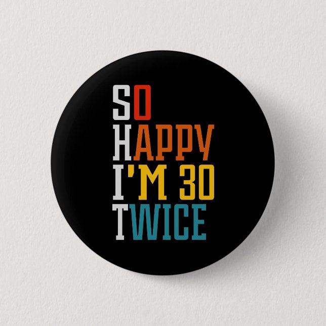 60th Birthday So Happy I'm 30 Twice Funny  Button (Front)