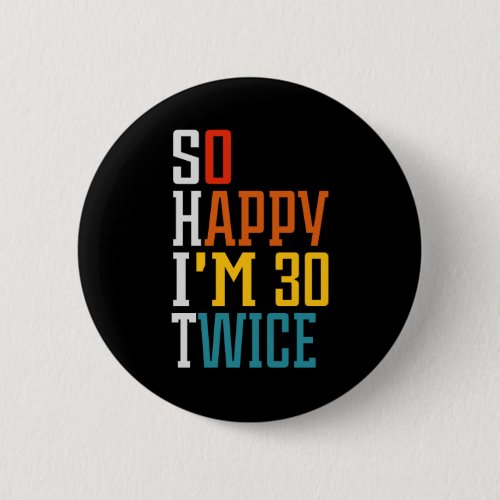 60th Birthday So Happy Im 30 Twice Funny  Button