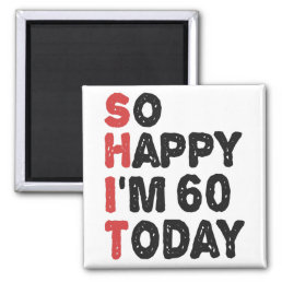 60th Birthday So Happy I&#39;m 60 Today Gift Funny Magnet
