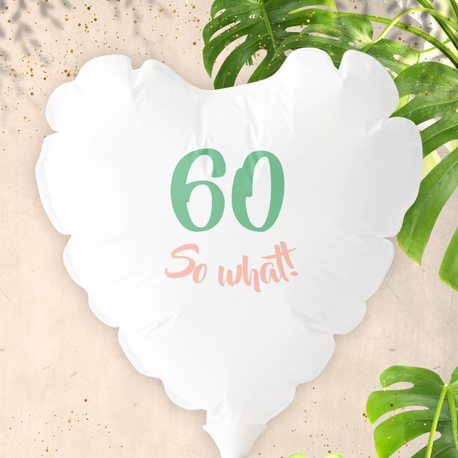 60th Birthday So what Funny Motivational Party Balloon (Creator Uploaded)