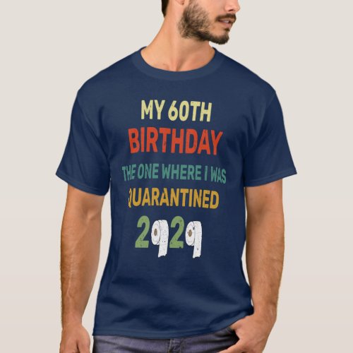 60th Birthday The One Where I Was Quarantined 2020 T_Shirt