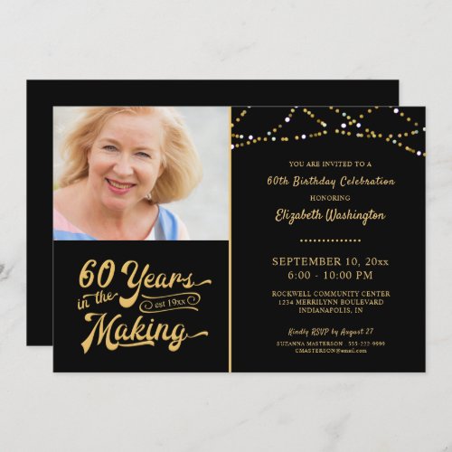 60th Birthday YEARS IN THE MAKING String Lights Invitation - Invite your guests with this 60th birthday party invitation in black and gold with string lights featuring a retro typography design stating 60 YEARS IN THE MAKING and integrates their birth year as part of the design. Add a current photo or one from their youth for a fun look at the past.
PHOTO TIP:  For fastest/best results, choose a photo with the subject in the middle and/or pre-crop it to a similar shape as shown BEFORE uploading and it will fill the photo space perfectly. 
Contact the designer if you'd like this design modified or on another product to complement your party ensemble or to create a commemorative gift.