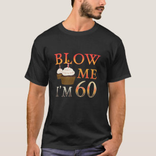 60th Brithday Gift funny Blow me Im 60 T-Shirt