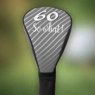 60th so What Elegant Grey Stripe 60th Birthday Golf Head Cover