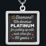 60th Wedding Anniversary I - Diamond Funny Couple Silver Plated Necklace<br><div class="desc">Fun design, perfect for anyone who's been married for 60 years and to a wedding vow renewal ceremony. It makes a great matching outfit for couples! 'Diamond? We deserve Platinum for putting up with each other for 60 Years' quote for a couple who got married 60 years ago or a...</div>
