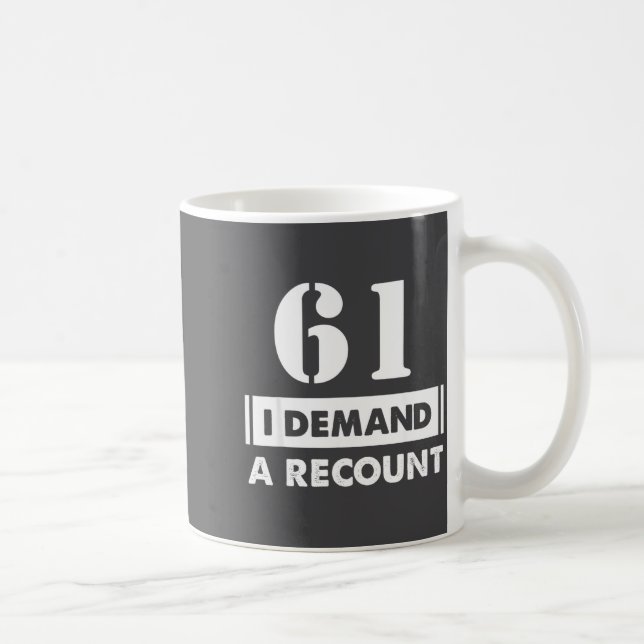 61 Birthday Gift Funny Demand Recount 61 Years Old Coffee Mug (Right)