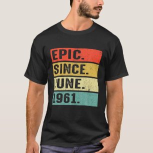 61 Years Old Epic Since June 1961 61St Birthday Gi T-Shirt