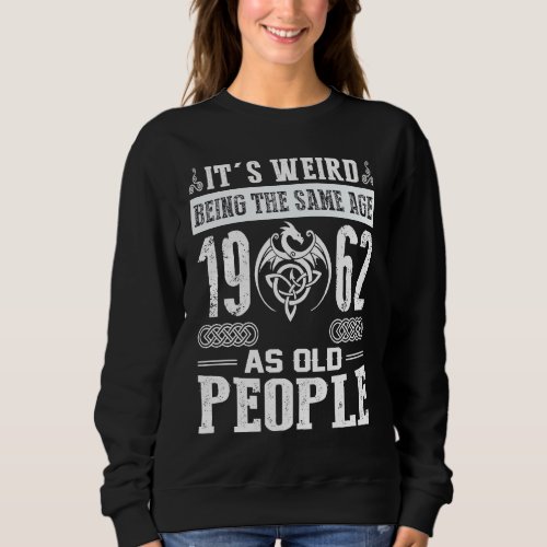 61st Birthday Its Weird Being The Same Age As Old Sweatshirt