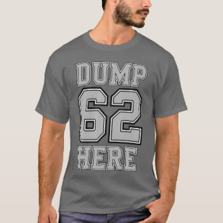 62 Here For And T-Shirt