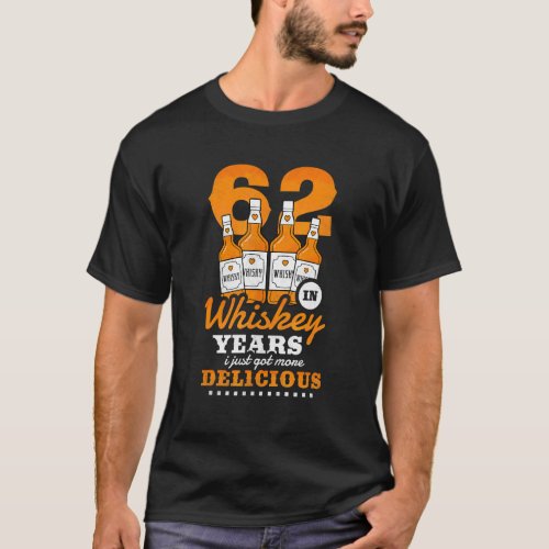 62nd Birthday In Whiskey Years I Just Got More Del T_Shirt