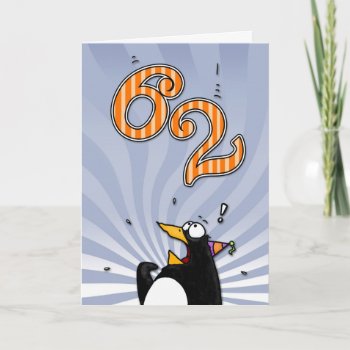 62nd Birthday - Penguin Surprise Card by cfkaatje at Zazzle