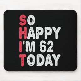 62nd Birthday So Happy I&#39;m 50 Today Gift Funny Mouse Pad