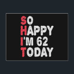 62nd Birthday So Happy I'm 50 Today Gift Funny Postcard<br><div class="desc">sohappyim62, imhappysadtoday, birthday, giftidea, fathersday, funny, yearsold, mom, awsomegift, humor</div>