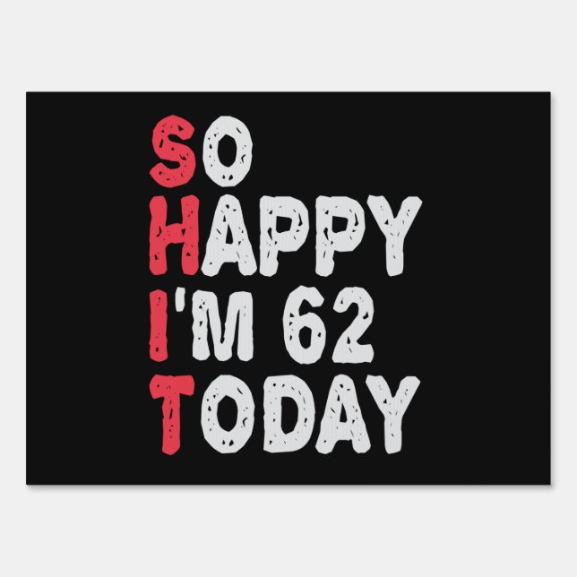62nd Birthday So Happy I'm 50 Today Gift Funny Sign (Front)