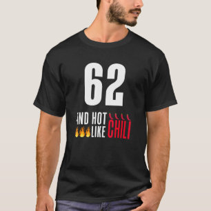 62th Birthday Women Men Funny Hot Like Chili T-Shirt