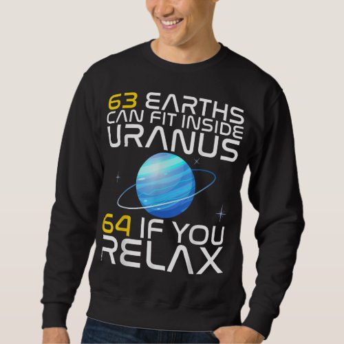 63 Earths Can Fit In Inside Uranus Funny Science A Sweatshirt