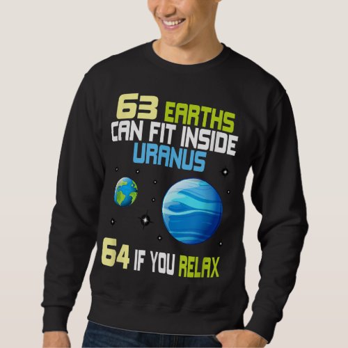 63 Earths Can Fit In Inside Uranus Graphic Astron Sweatshirt