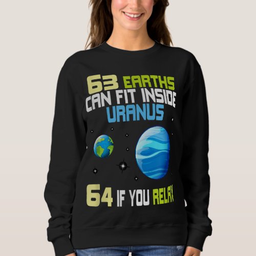 63 Earths Can Fit In Inside Uranus Graphic Astron Sweatshirt