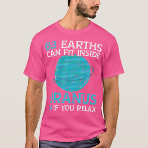 63 Earths Can Fit Inside Uranus 64 If You Relax As T-Shirt